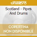 Scotland - Pipes And Drums cd musicale di Scotland