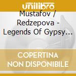 Mustafov / Redzepova - Legends Of Gypsy Music From Macedonia cd musicale di Mustafov / Redzepova
