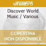Discover World Music / Various cd musicale