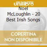 Noel McLoughlin - 20 Best Irish Songs cd musicale di Mcloughlin Noel