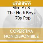 Slim Ali & The Hodi Boys - 70s Pop cd musicale di Slim Ali & The Hodi Boys