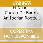 El Naan - Codigo De Barros An Iberian Roots Project