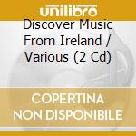 Discover Music From Ireland / Various (2 Cd) cd musicale di Arc Music