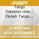Tango Orkesteri Unto - Finnish Tango Yon Tummat Siivet Dark Wings Of The Night cd musicale di Tango Orkesteri Unto