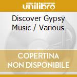 Discover Gypsy Music / Various cd musicale