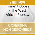 Toure' / Goose - The West African Blues Project cd musicale di Toure' / Goose