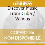 Discover Music From Cuba / Various cd