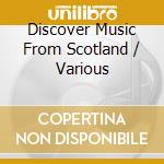 Discover Music From Scotland / Various cd