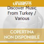 Discover Music From Turkey / Various cd