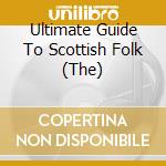Ultimate Guide To Scottish Folk (The) cd