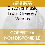 Discover Music From Greece / Various cd musicale