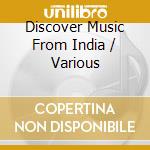 Discover Music From India / Various cd musicale di Arc Music