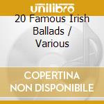 20 Famous Irish Ballads / Various cd musicale