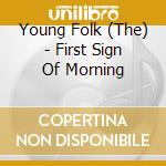 Young Folk (The) - First Sign Of Morning cd musicale di Young Folk (The)
