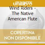 Wind Riders - The Native American Flute cd