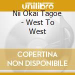 Nii Okai Tagoe - West To West cd musicale di Nii Okai Tagoe