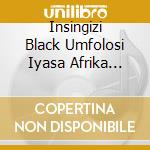 Insingizi Black Umfolosi Iyasa Afrika Mamas Amadaduzo - Best Of African Mbube cd