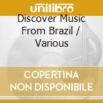 Discover Music From Brazil / Various cd musicale