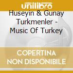 Huseyin & Gunay Turkmenler - Music Of Turkey cd musicale di Huseyin & Gunay Turkmenler