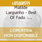 Matilde Larguinho - Best Of Fado - Tribute To Amalia Rodrigues cd musicale di Matilde Larguinho