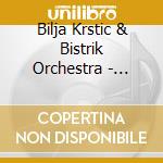 Bilja Krstic & Bistrik Orchestra - Traditional Songs From Serbia And The Balkans - Svod cd