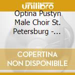 Optina Pustyn Male Choir St. Petersburg - Russia'S Most Beautiful Songs cd musicale di Optina Pustyn Male Choir St. Petersburg