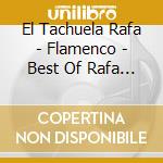 El Tachuela Rafa - Flamenco - Best Of Rafa El Tachuela cd