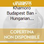 Khamoro Budapest Ban - Hungarian Gypsy Music cd