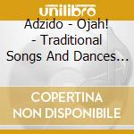 Adzido - Ojah! - Traditional Songs And Dances From Africa cd