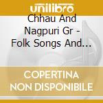 Chhau And Nagpuri Gr - Folk Songs And Dances From India cd musicale di Chhau And Nagpuri Gr