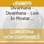 Divanhana - Divanhana - Live In Mostar (Cd+Dvd)