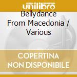 Bellydance From Macedonia / Various cd