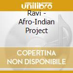 Ravi - Afro-Indian Project cd musicale di Ravi