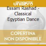 Essam Rashad - Classical Egyptian Dance cd musicale di Rashad, Essam