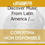 Discover Music From Latin America / Various cd
