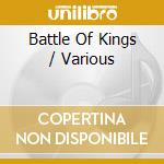 Battle Of Kings / Various cd musicale