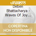 Deben Bhattacharya - Waves Of Joy / Bauls Of Bengal cd