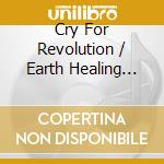 Cry For Revolution / Earth Healing Music / Various cd musicale