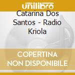 Catarina Dos Santos - Radio Kriola cd musicale