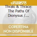 Thraki & Thrace: The Paths Of Dionysus / Various cd