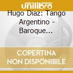Hugo Diaz: Tango Argentino - Baroque Classics cd