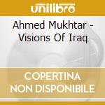 Ahmed Mukhtar - Visions Of Iraq cd