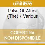 Pulse Of Africa (The) / Various cd musicale di Pulse Of Africa