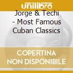 Jorge & Techi - Most Famous Cuban Classics cd musicale di Arc Music