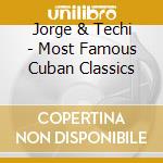 Jorge & Techi - Most Famous Cuban Classics cd