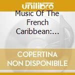 Music Of The French Caribbean: Martinique / Various cd musicale