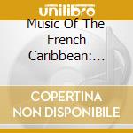 Music Of The French Caribbean: Martinique / Various cd