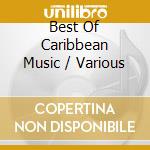 Best Of Caribbean Music / Various cd musicale