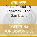 Musa Mboob & Xamxam - The Gambia Sessions cd musicale