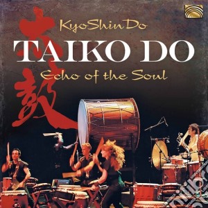 Kyoshindo - Taiko Do - Echo Of The Soul cd musicale